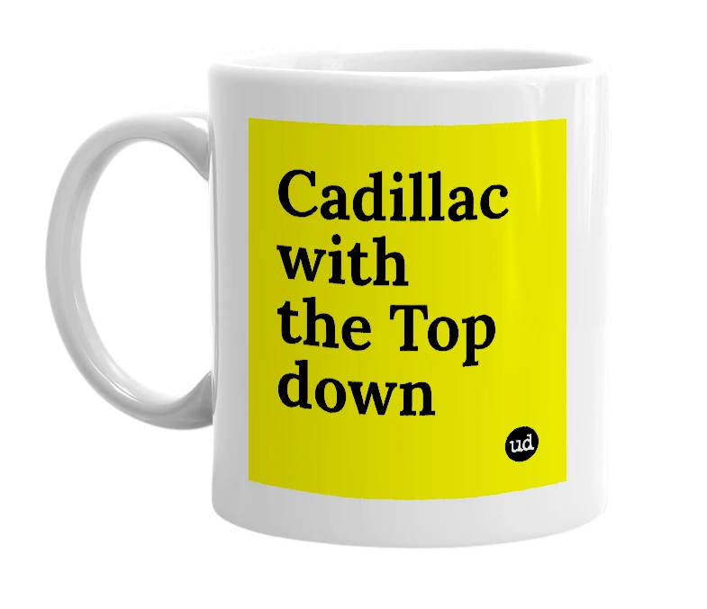 White mug with 'Cadillac with the Top down' in bold black letters