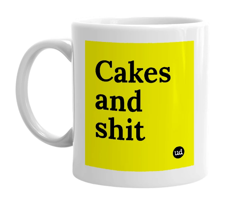 White mug with 'Cakes and shit' in bold black letters