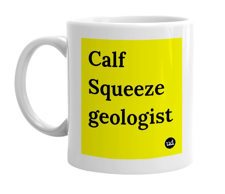 White mug with 'Calf Squeeze geologist' in bold black letters