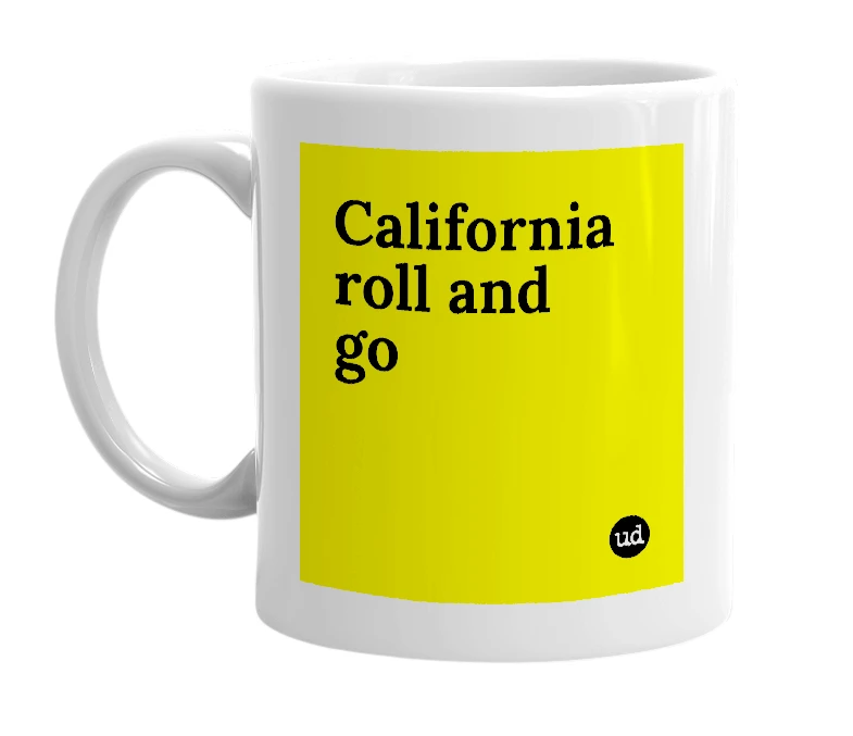 White mug with 'California roll and go' in bold black letters