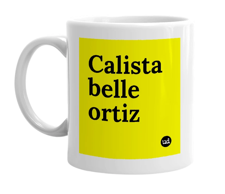 White mug with 'Calista belle ortiz' in bold black letters