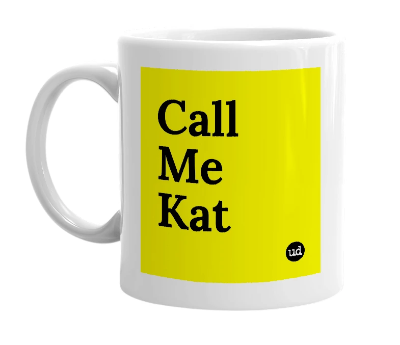 White mug with 'Call Me Kat' in bold black letters