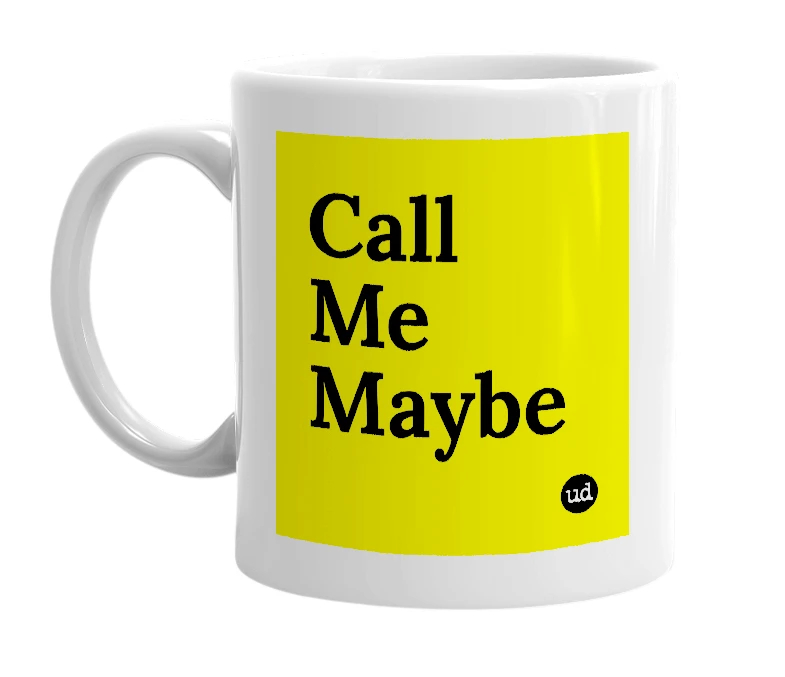 White mug with 'Call Me Maybe' in bold black letters