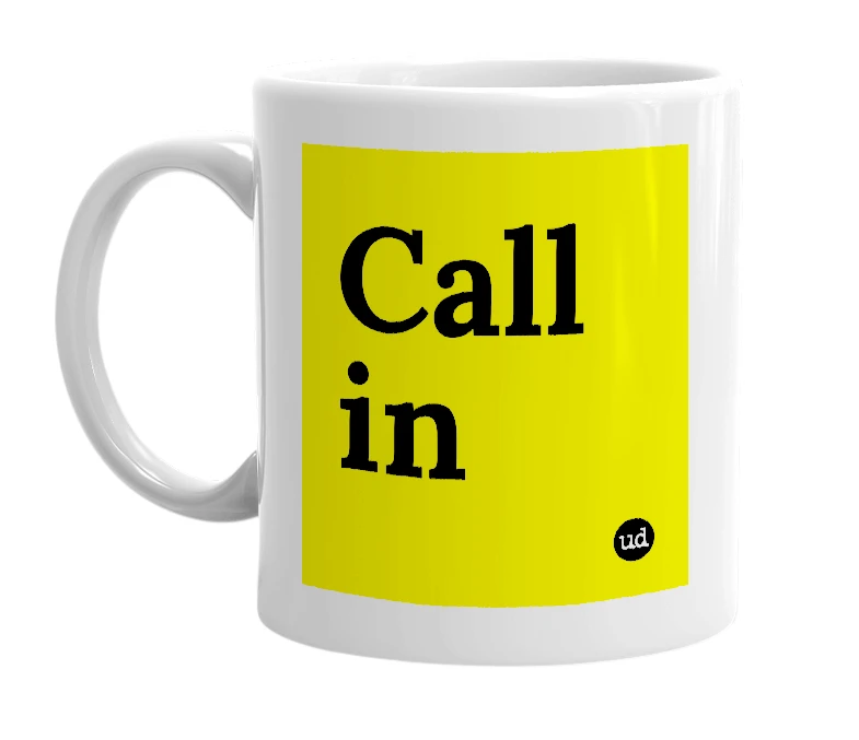 White mug with 'Call in' in bold black letters
