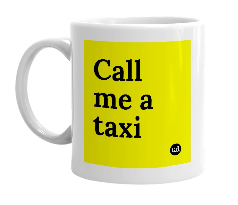 White mug with 'Call me a taxi' in bold black letters
