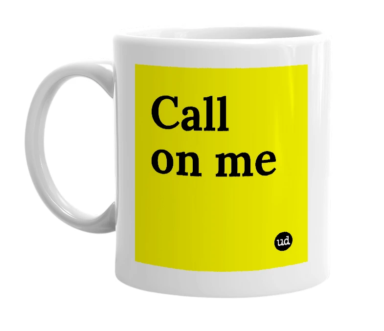 White mug with 'Call on me' in bold black letters