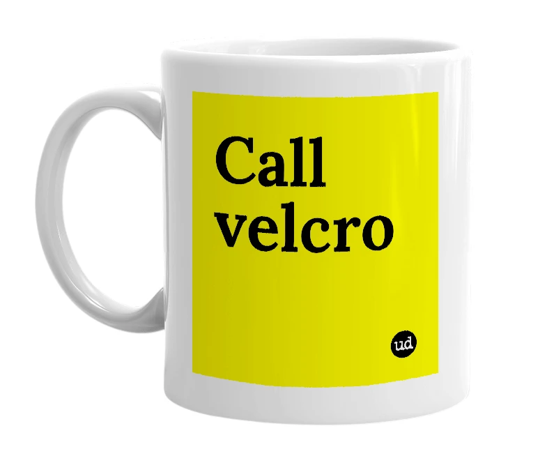 White mug with 'Call velcro' in bold black letters