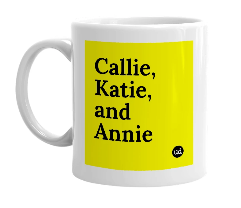 White mug with 'Callie, Katie, and Annie' in bold black letters
