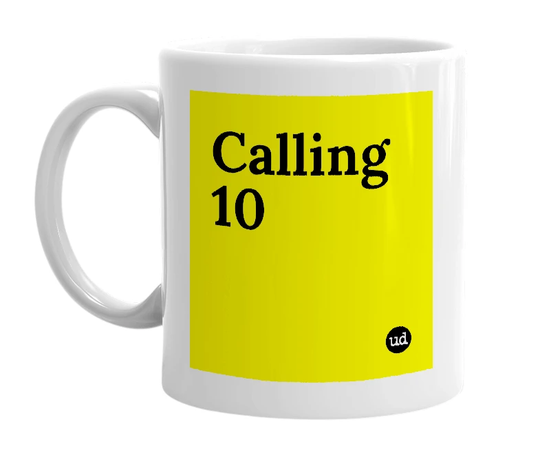 White mug with 'Calling 10' in bold black letters