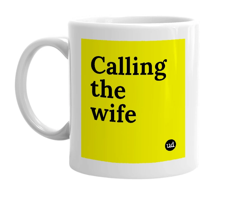 White mug with 'Calling the wife' in bold black letters