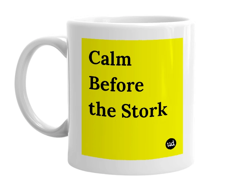 White mug with 'Calm Before the Stork' in bold black letters
