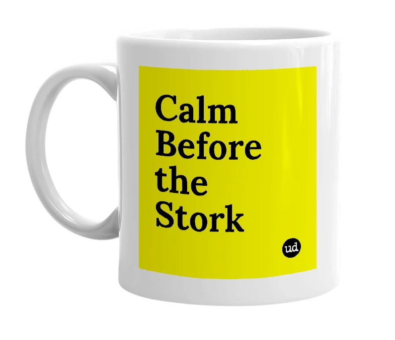 White mug with 'Calm Before the Stork' in bold black letters