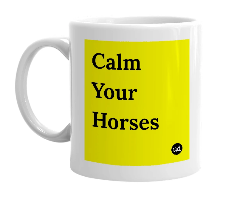 White mug with 'Calm Your Horses' in bold black letters