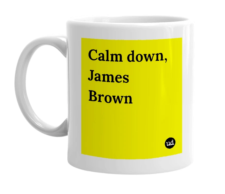 White mug with 'Calm down, James Brown' in bold black letters