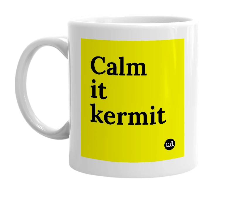 White mug with 'Calm it kermit' in bold black letters