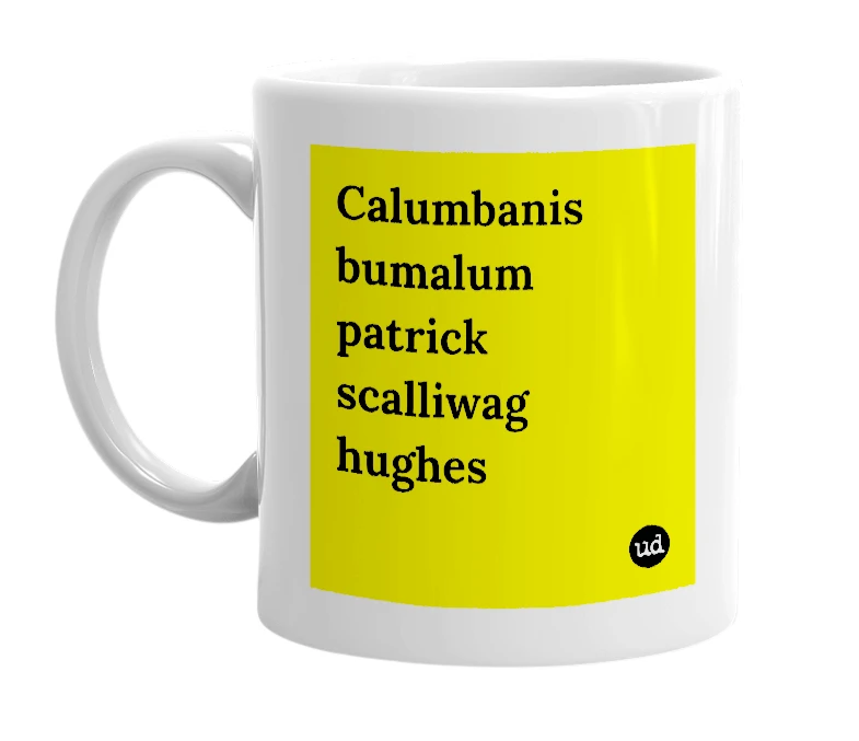 White mug with 'Calumbanis bumalum patrick scalliwag hughes' in bold black letters