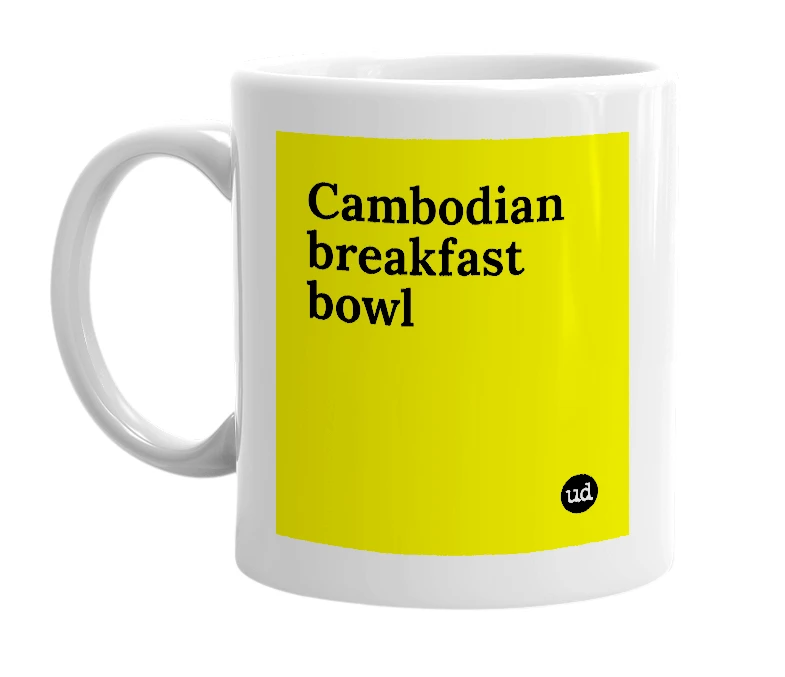 White mug with 'Cambodian breakfast bowl' in bold black letters