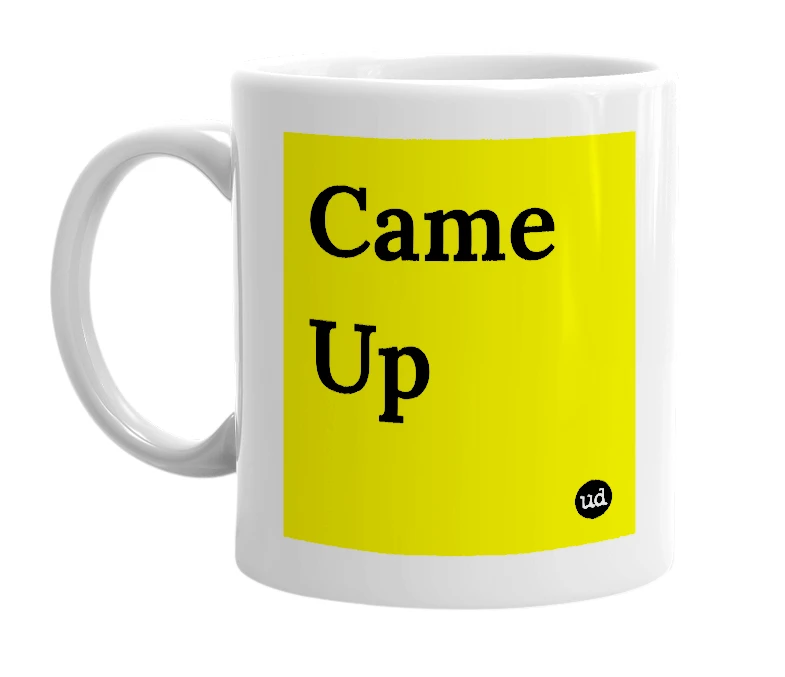 White mug with 'Came Up' in bold black letters