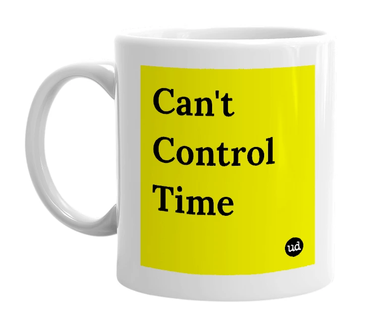 White mug with 'Can't Control Time' in bold black letters