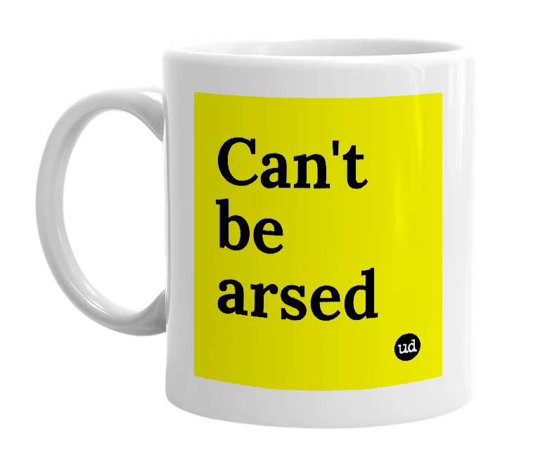 White mug with 'Can't be arsed' in bold black letters