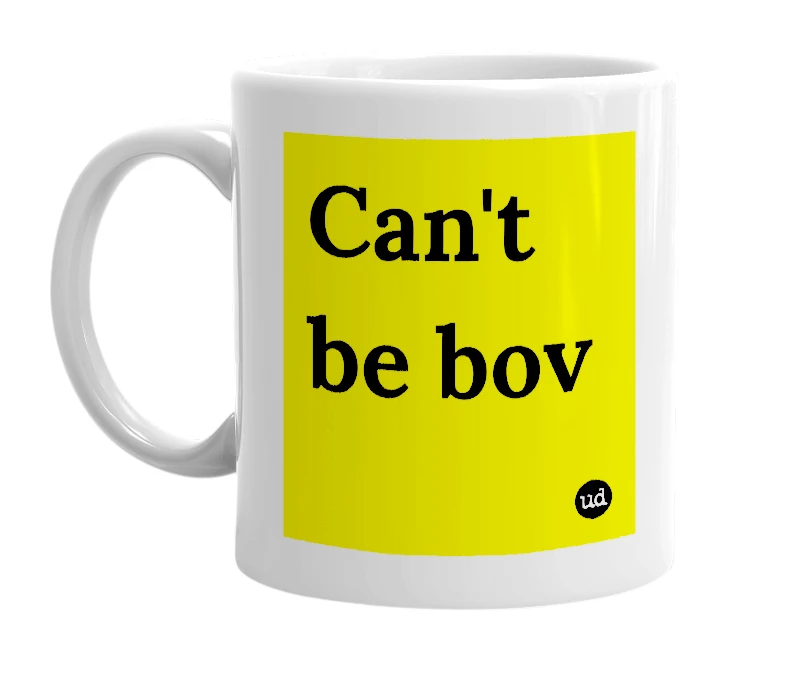 White mug with 'Can't be bov' in bold black letters