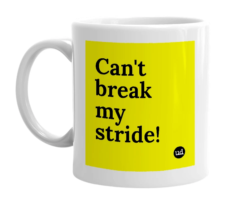 White mug with 'Can't break my stride!' in bold black letters