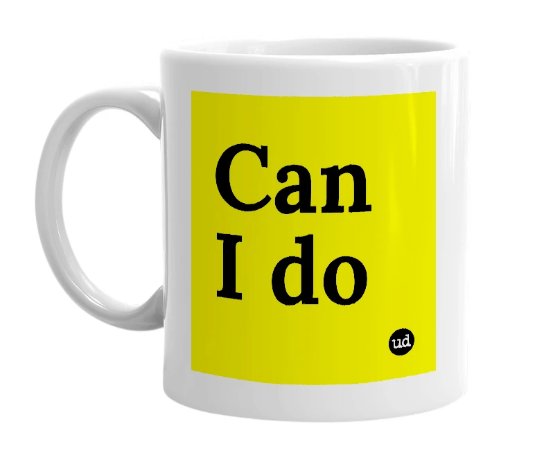 White mug with 'Can I do' in bold black letters