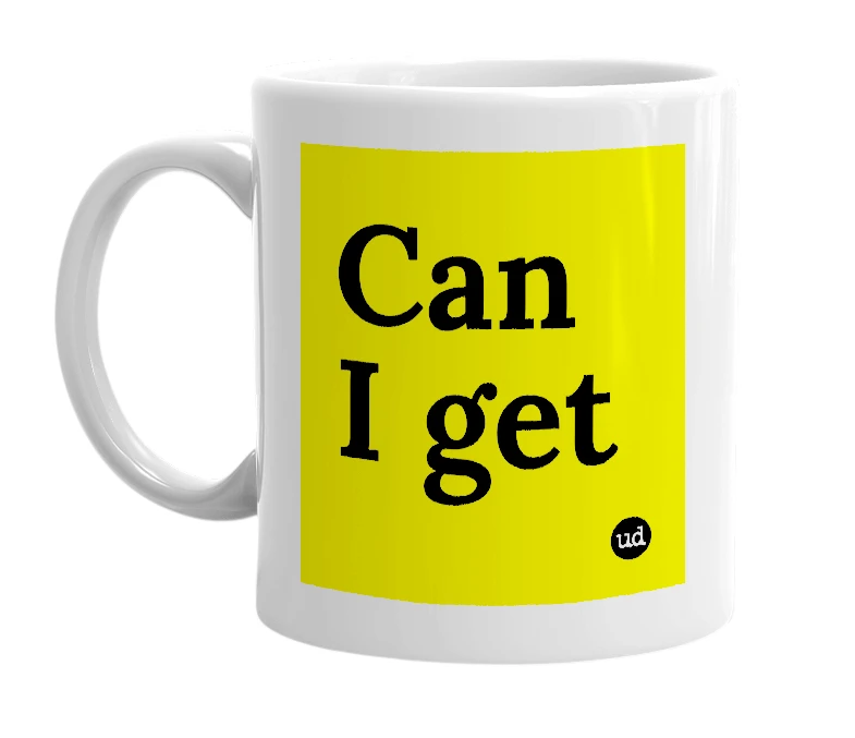 White mug with 'Can I get' in bold black letters