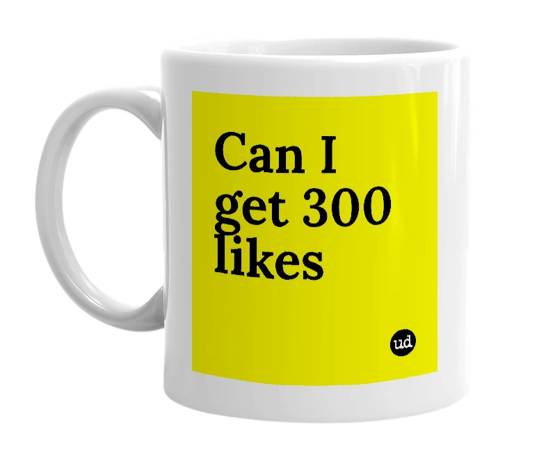 White mug with 'Can I get 300 likes' in bold black letters