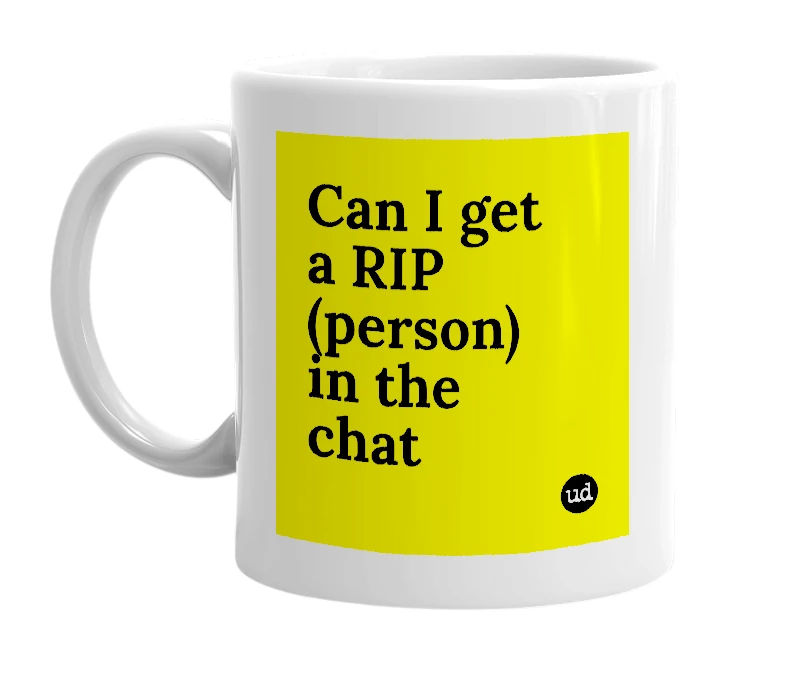 White mug with 'Can I get a RIP (person) in the chat' in bold black letters