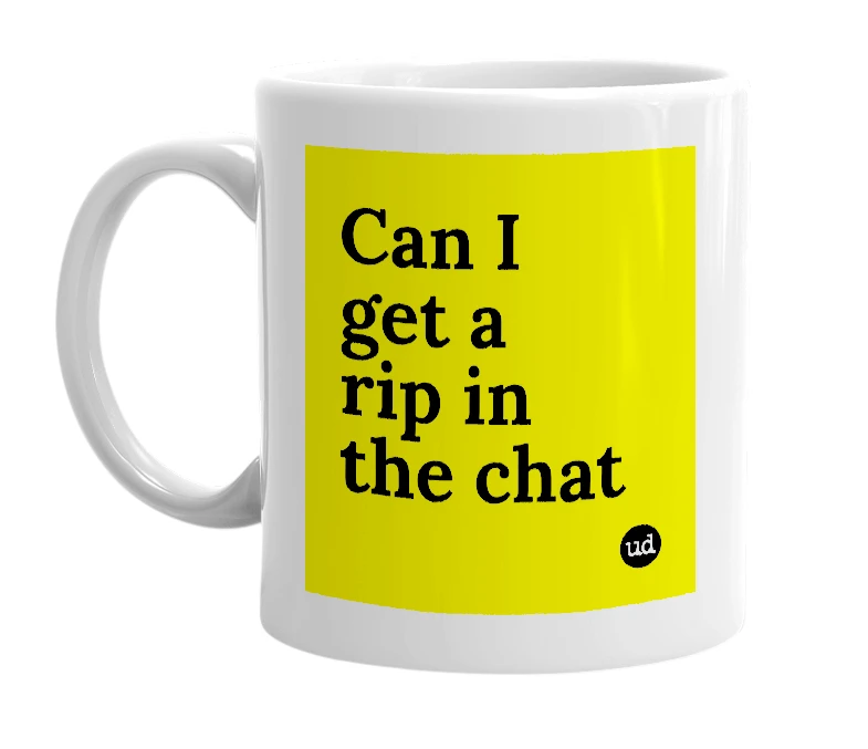 White mug with 'Can I get a rip in the chat' in bold black letters