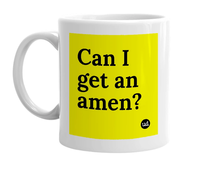 White mug with 'Can I get an amen?' in bold black letters