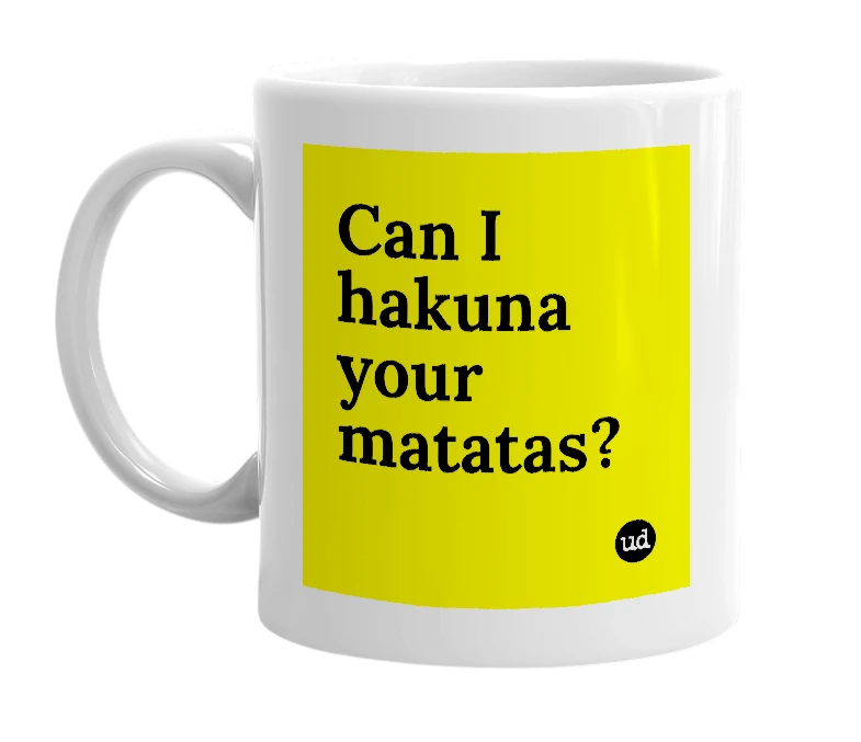 White mug with 'Can I hakuna your matatas?' in bold black letters