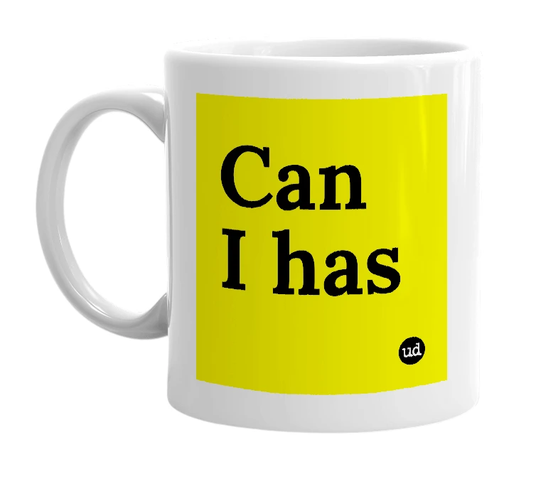 White mug with 'Can I has' in bold black letters