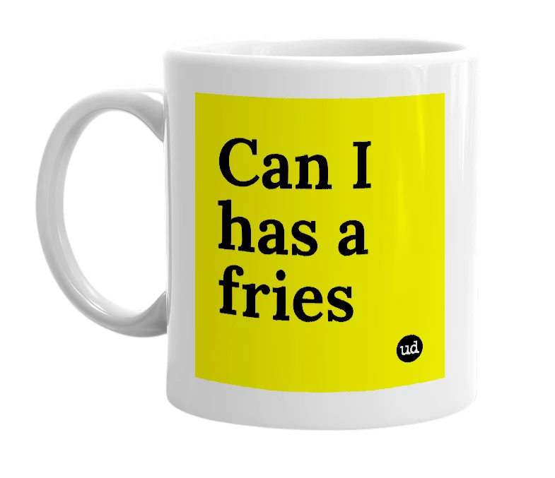 White mug with 'Can I has a fries' in bold black letters