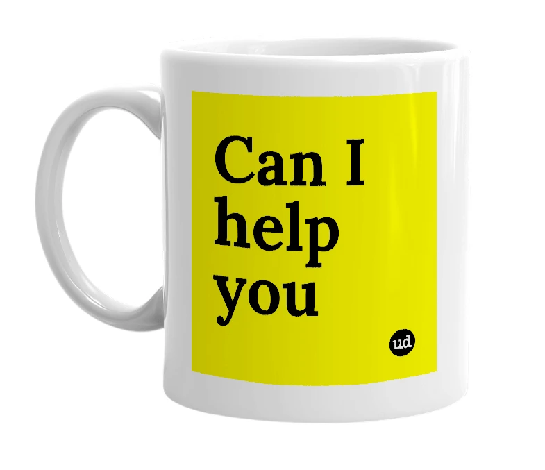 White mug with 'Can I help you' in bold black letters