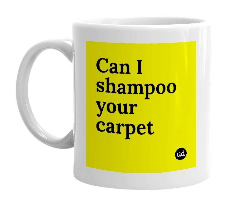 White mug with 'Can I shampoo your carpet' in bold black letters