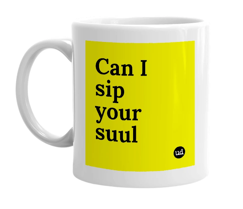 White mug with 'Can I sip your suul' in bold black letters