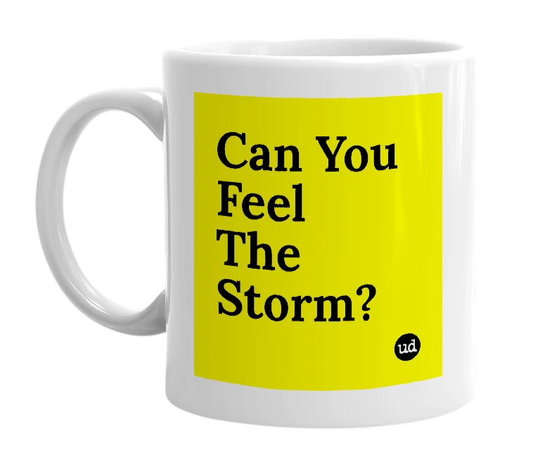 White mug with 'Can You Feel The Storm?' in bold black letters