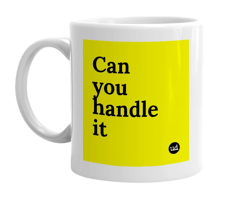 White mug with 'Can you handle it' in bold black letters