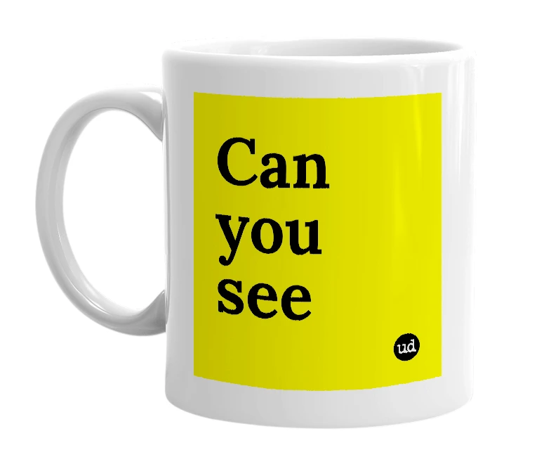 White mug with 'Can you see' in bold black letters