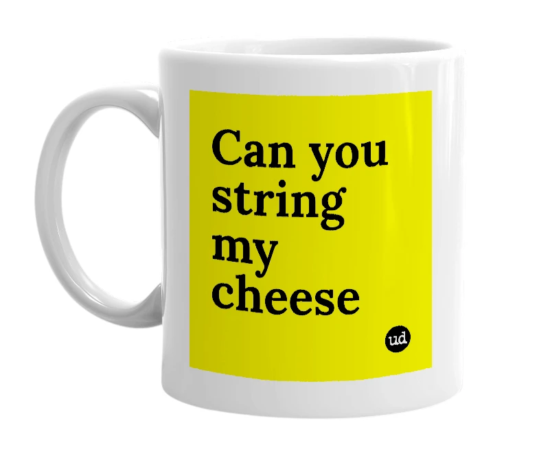 White mug with 'Can you string my cheese' in bold black letters