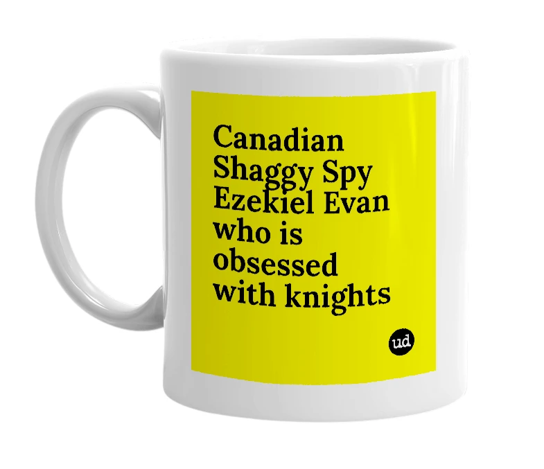 White mug with 'Canadian Shaggy Spy Ezekiel Evan who is obsessed with knights' in bold black letters