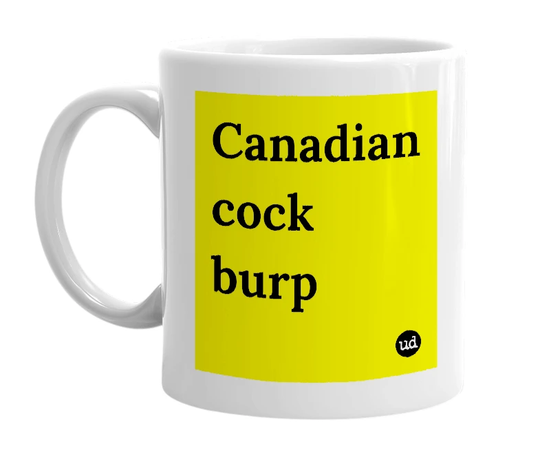White mug with 'Canadian cock burp' in bold black letters