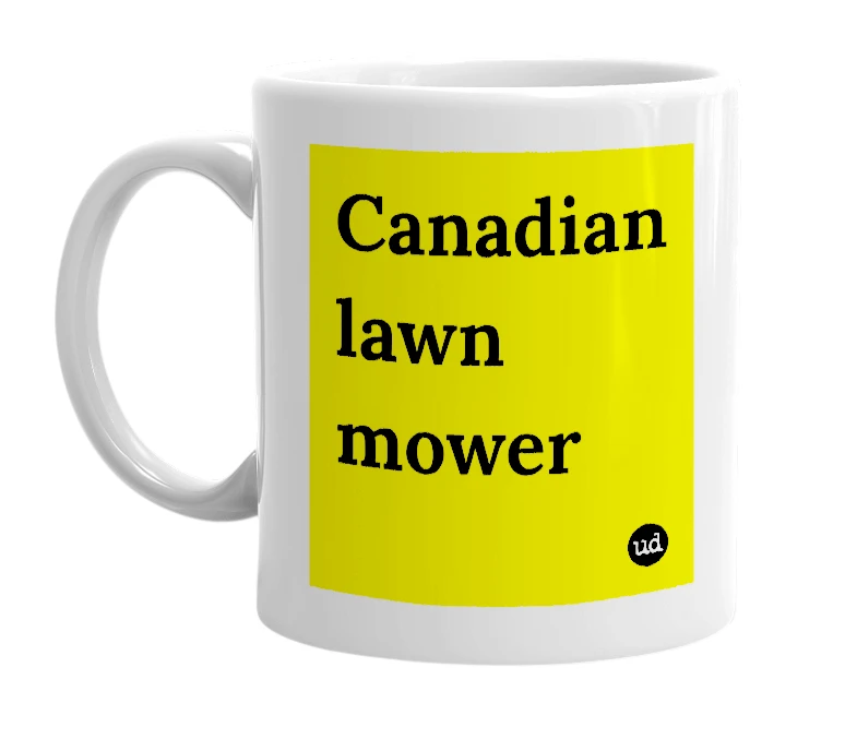 White mug with 'Canadian lawn mower' in bold black letters