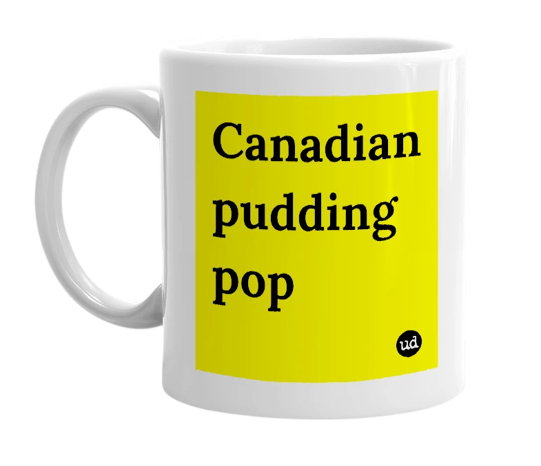 White mug with 'Canadian pudding pop' in bold black letters