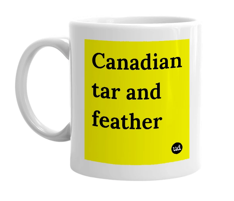White mug with 'Canadian tar and feather' in bold black letters
