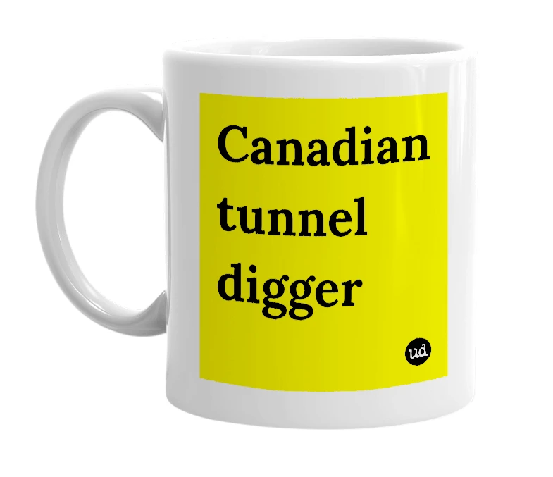 White mug with 'Canadian tunnel digger' in bold black letters