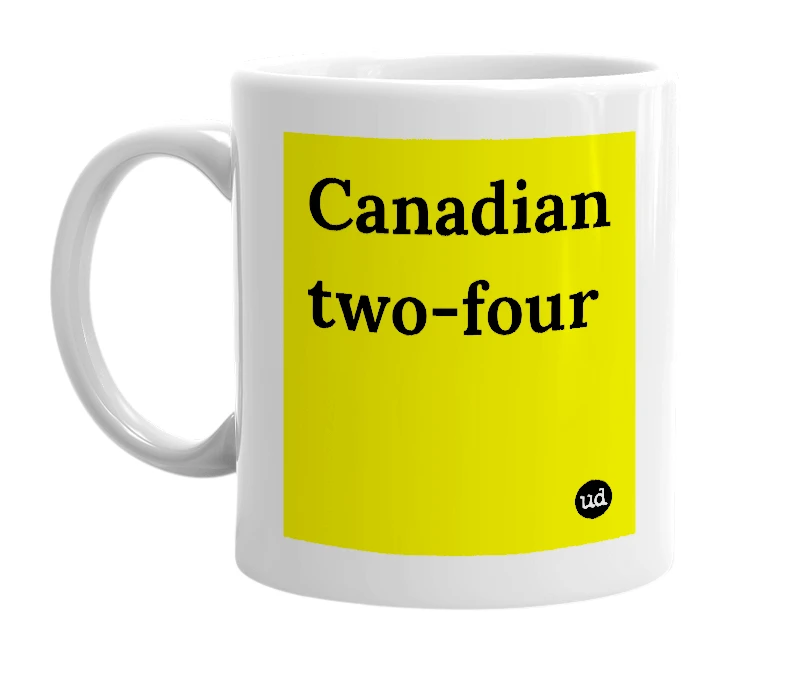 White mug with 'Canadian two-four' in bold black letters