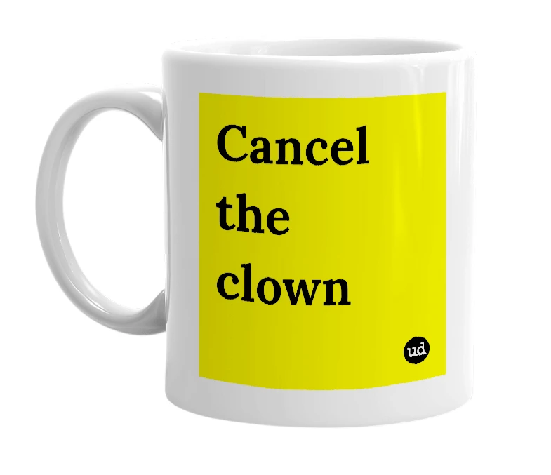 White mug with 'Cancel the clown' in bold black letters